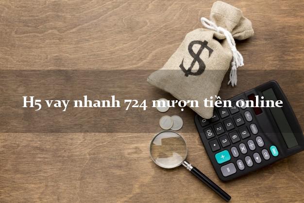 H5 vay nhanh 724 mượn tiền online