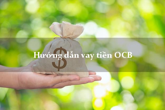 Hướng dẫn vay tiền OCB