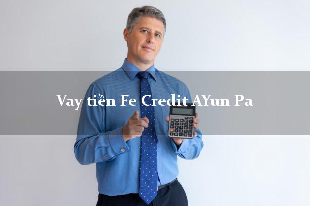 Vay tiền Fe Credit AYun Pa Gia Lai