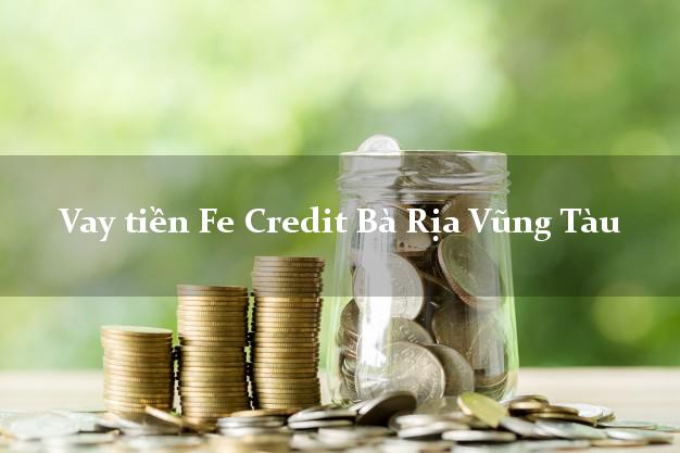 Vay tiền Fe Credit Bà Rịa Vũng Tàu