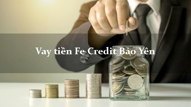 Vay tiền Fe Credit Bảo Yên Lào Cai
