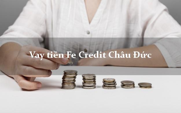 Vay tiền Fe Credit Châu Đức Bà Rịa Vũng Tàu