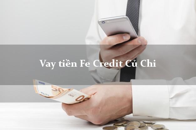 Vay tiền Fe Credit Củ Chi Hồ Chí Minh