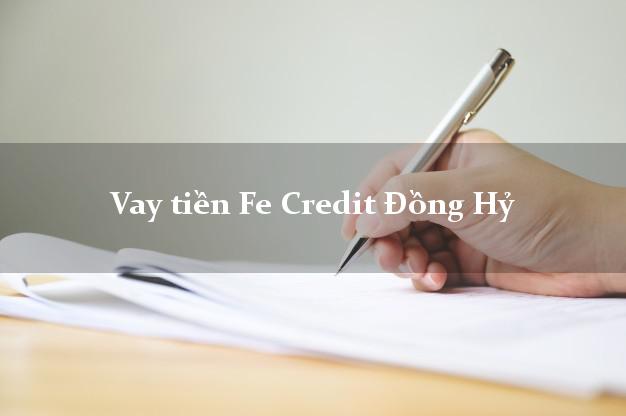 Vay tiền Fe Credit Đồng Hỷ Thái Nguyên