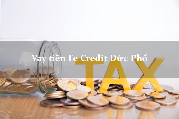 Vay tiền Fe Credit Đức Phổ Quảng Ngãi