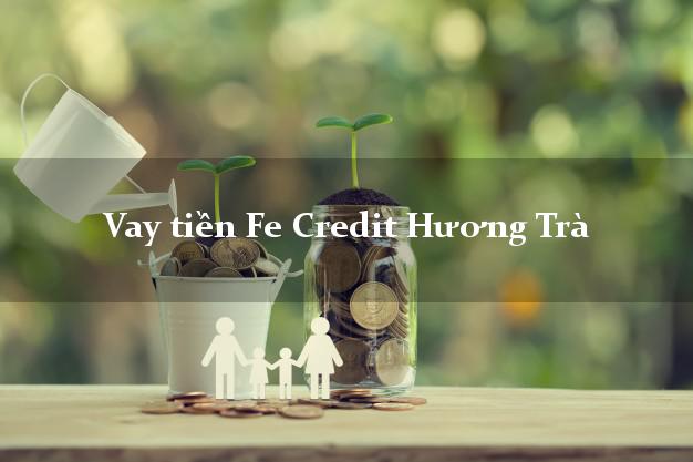 Vay tiền Fe Credit Hương Trà Thừa Thiên Huế