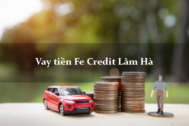 Vay tiền Fe Credit Lâm Hà Lâm Đồng