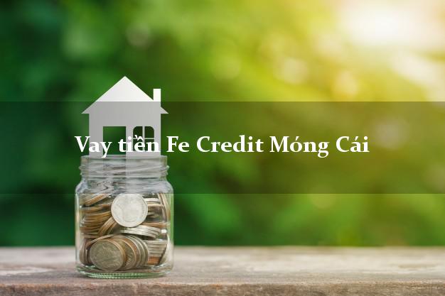 Vay tiền Fe Credit Móng Cái Quảng Ninh
