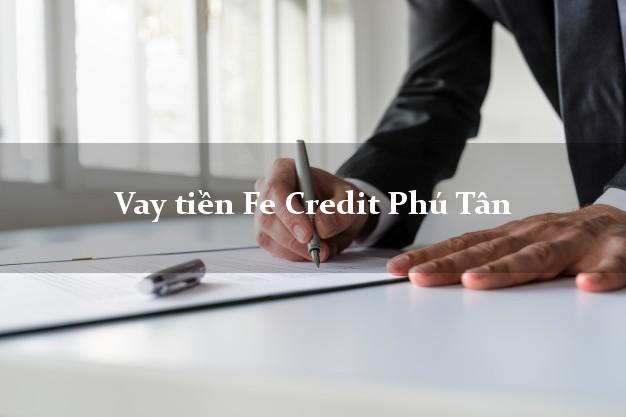 Vay tiền Fe Credit Phú Tân Cà Mau