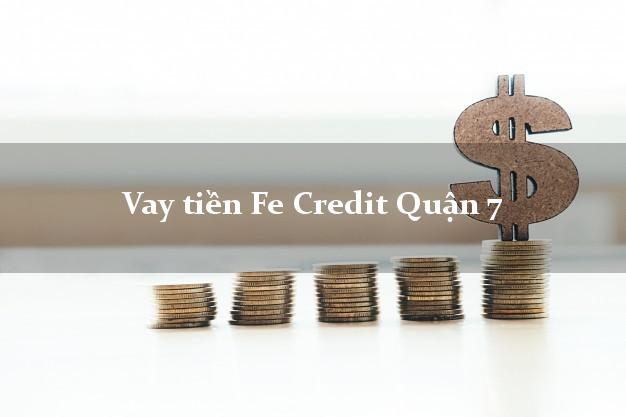 Vay tiền Fe Credit Quận 7 Hồ Chí Minh