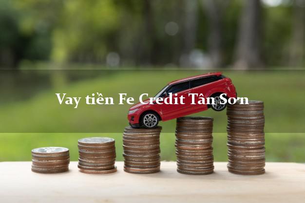 Vay tiền Fe Credit Tân Sơn Phú Thọ
