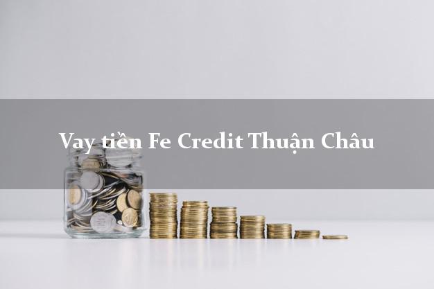 Vay tiền Fe Credit Thuận Châu Sơn La
