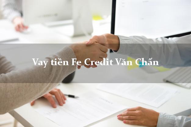 Vay tiền Fe Credit Văn Chấn Yên Bái