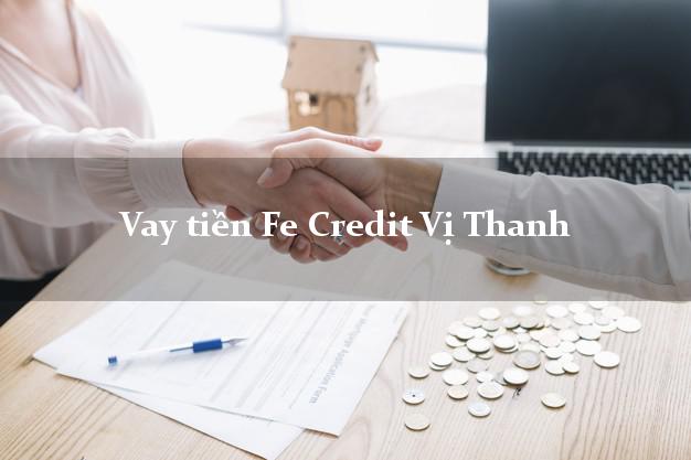 Vay tiền Fe Credit Vị Thanh Hậu Giang