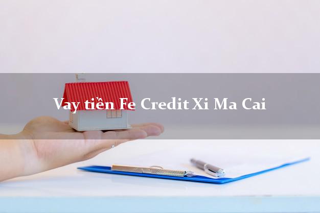 Vay tiền Fe Credit Xi Ma Cai Lào Cai