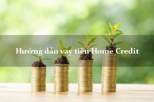 Hướng dẫn vay tiền Home Credit 