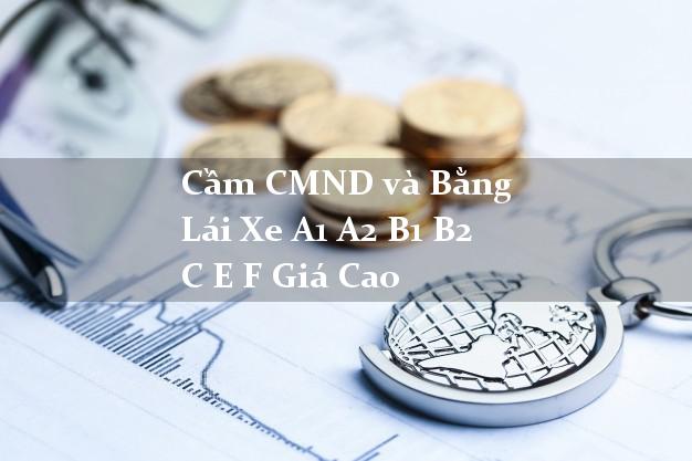Cầm CMND và Bằng Lái Xe A1 A2 B1 B2 C E F Giá Cao