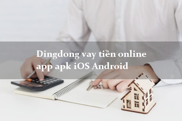 Dingdong vay tiền online app apk iOS Android siêu nhanh như chớp
