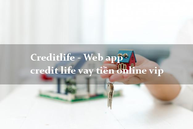 Creditlife - Web app credit life vay tiền online vip không lãi suất