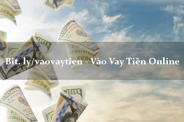 bit. ly/vaovaytien - Vào Vay Tiền Online hỗ trợ nợ xấu