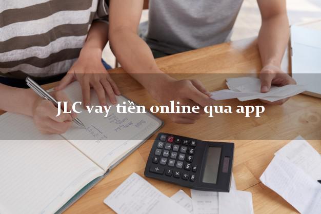 JLC vay tiền online qua app hỗ trợ nợ xấu