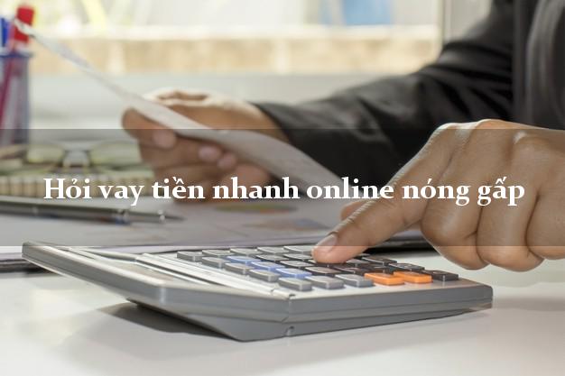 Hỏi vay tiền nhanh online nóng gấp hỗ trợ nợ xấu
