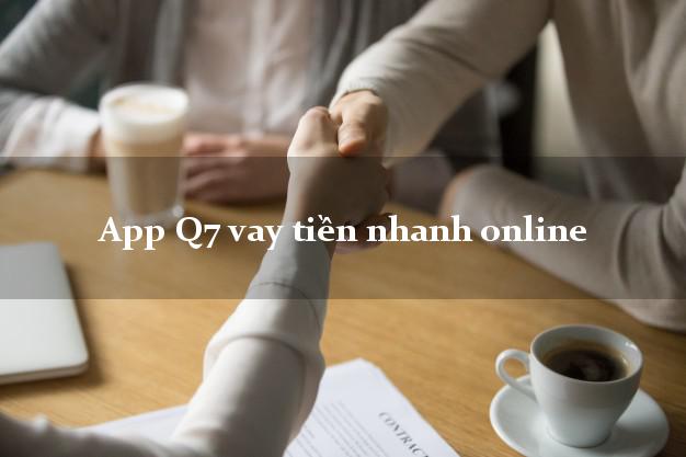 App Q7 vay tiền nhanh online bằng CMND/CCCD
