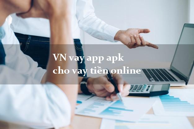 VN vay app apk cho vay tiền online cấp tốc 24 giờ