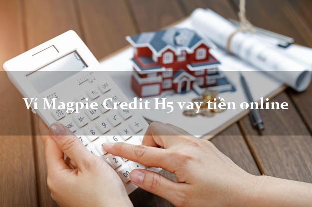 Ví Magpie Credit H5 vay tiền online hỗ trợ nợ xấu