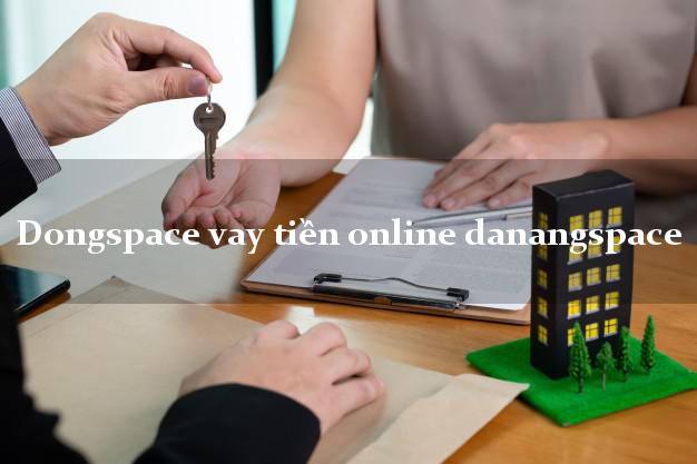 Dongspace vay tiền online danangspace không thẩm định